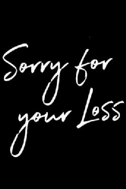 SORRY FOR YOUR LOSS
