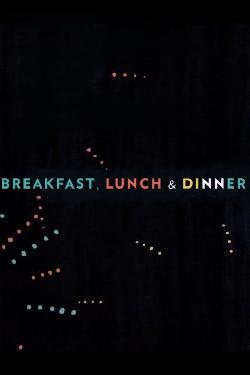 BREAKFAST, LUNCH & DINNER